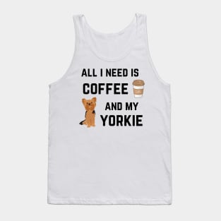 All I need is coffee and my Yorkie Tank Top